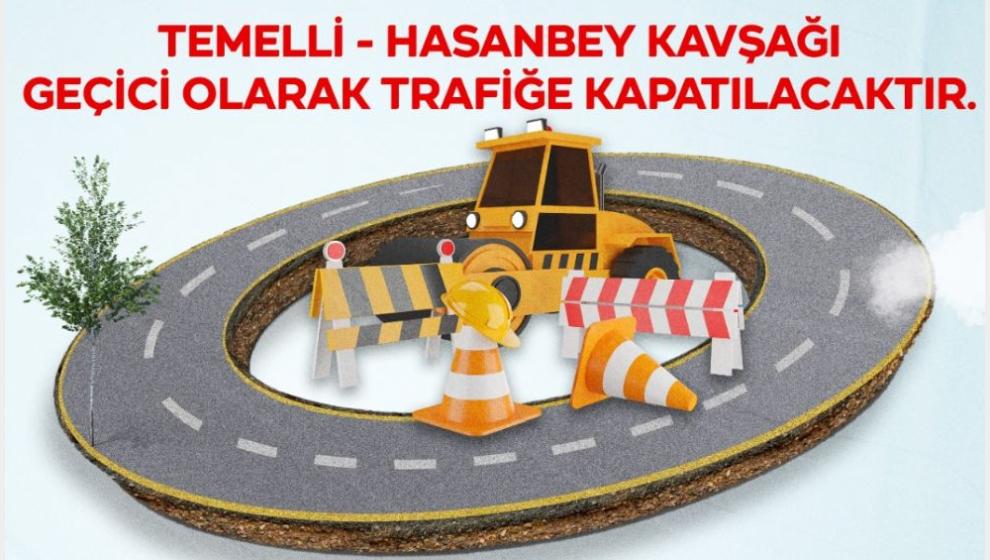 Büyükşehir Belediyesi Duyurdu.. 'Hasanbey- Temelli Kavşağı Trafiğe Kapalı'