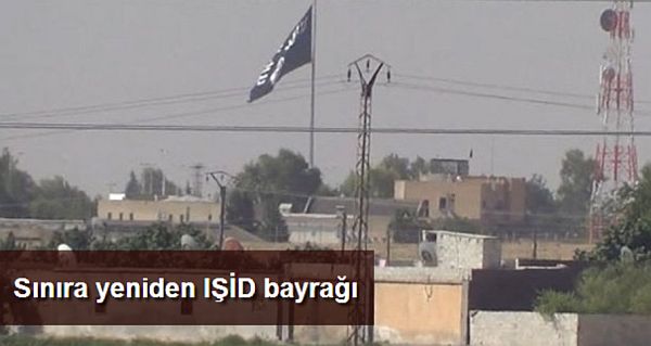 IŞİD Türkiye Sınırına Yine Bayrak Astı !