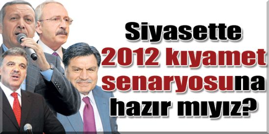 "Siyasette 2012 Kıyamet Senaryosu"...