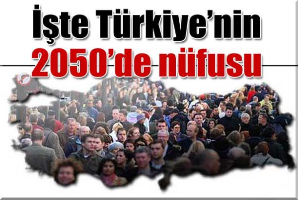 İşte Türkiye'nin 2050 Nüfusu !