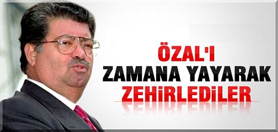 'Özal'ı 40 Günde Zehirlediler!'