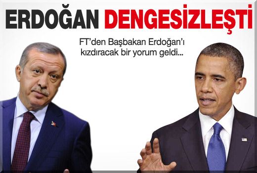 Financial Times: Erdoğan Dengesiz Davranıyor!
